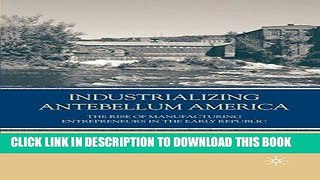 Books Industrializing Antebellum America: The Rise of Manufacturing Entrepreneurs in the Early