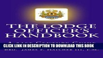 [READ] Kindle The Lodge Officer s Handbook: For the 21st Century Masonic Officer (Tools for the