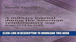 Books A military journal during the American revolutionary war from 1775 to 1783 Read online Free