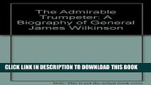 Books The Admirable Trumpeter; A Biography Of General James Wilkinson Read online Free