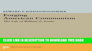 Books Forging American Communism: The Life of William Z. Foster (Princeton Legacy Library) Read