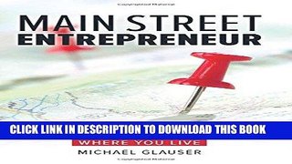 [READ] Kindle Main Street Entrepreneur: Build Your Dream Company Doing What You Love Where You