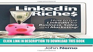 [PDF] LinkedIn Riches: How to use LinkedIn for Business, Sales and Marketing! Popular Collection
