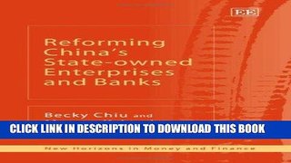 [FREE] Ebook REFORMING CHINA S STATE-OWNED ENTERPRISES AND BANKS (New Horizons in Money and