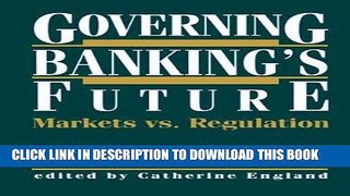 [FREE] Ebook Governing Banking s Future: Markets vs. Regulation (Innovations in Financial Markets