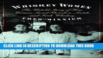 [FREE] Ebook Whiskey Women: The Untold Story of How Women Saved Bourbon, Scotch, and Irish Whiskey