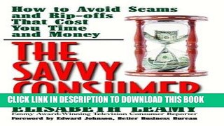 [READ] Kindle The Savvy Consumer: How to Avoid Scams and Ripoffs That Cost You Time and Money