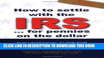 [READ] Kindle How to Settle With the IRS for Pennies on the Dollar: The Unoffical Guide for