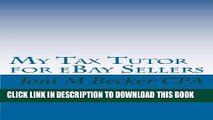 [READ] Kindle My Tax Tutor for eBay Sellers: What every eBay seller should know about their taxes.