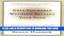 [FREE] Ebook Sell Yourself Without Selling Your Soul: A Woman s Guide to Promoting Herself, Her