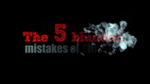 The 5 Blunder Mistakes of his life
