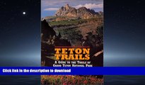 GET PDF  Teton Trails : A Guide to the Trails of Grand Teton National Park  BOOK ONLINE