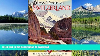 FAVORITE BOOK  Slow Train to Switzerland: One Tour, Two Trips, 150 Yearsâ€”and a World of Change