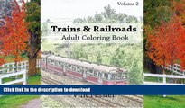 READ BOOK  Trains   Railroads : Adult Coloring Book Vol.2: Train and Railroad Sketches for