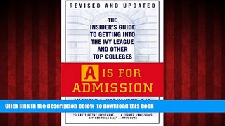 Epub A Is for Admission: The Insider s Guide to Getting into the Ivy League and Other Top Colleges