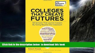 Pre Order Colleges That Create Futures: 50 Schools That Launch Careers By Going Beyond the