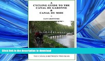FAVORIT BOOK A Cycling Guide to the Canal de Garonne and the Canal du Midi READ PDF BOOKS ONLINE