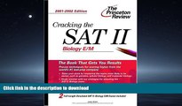 READ THE NEW BOOK Cracking the SAT II: Biology E/M, 2001-2002 Edition (Princeton Review: Cracking