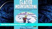 FAVORIT BOOK Glacier Mountaineering: An Illustrated Guide To Glacier Travel And Crevasse Rescue