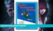 READ BOOK  Rocky Mountain Skiing, 2nd Ed.: Ski Areas and Resorts in Colorado, Utah, Idaho,