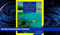 READ THE NEW BOOK The Snorkeller s Guide to the Coral Reef: From the Red Sea to the Pacific Ocean