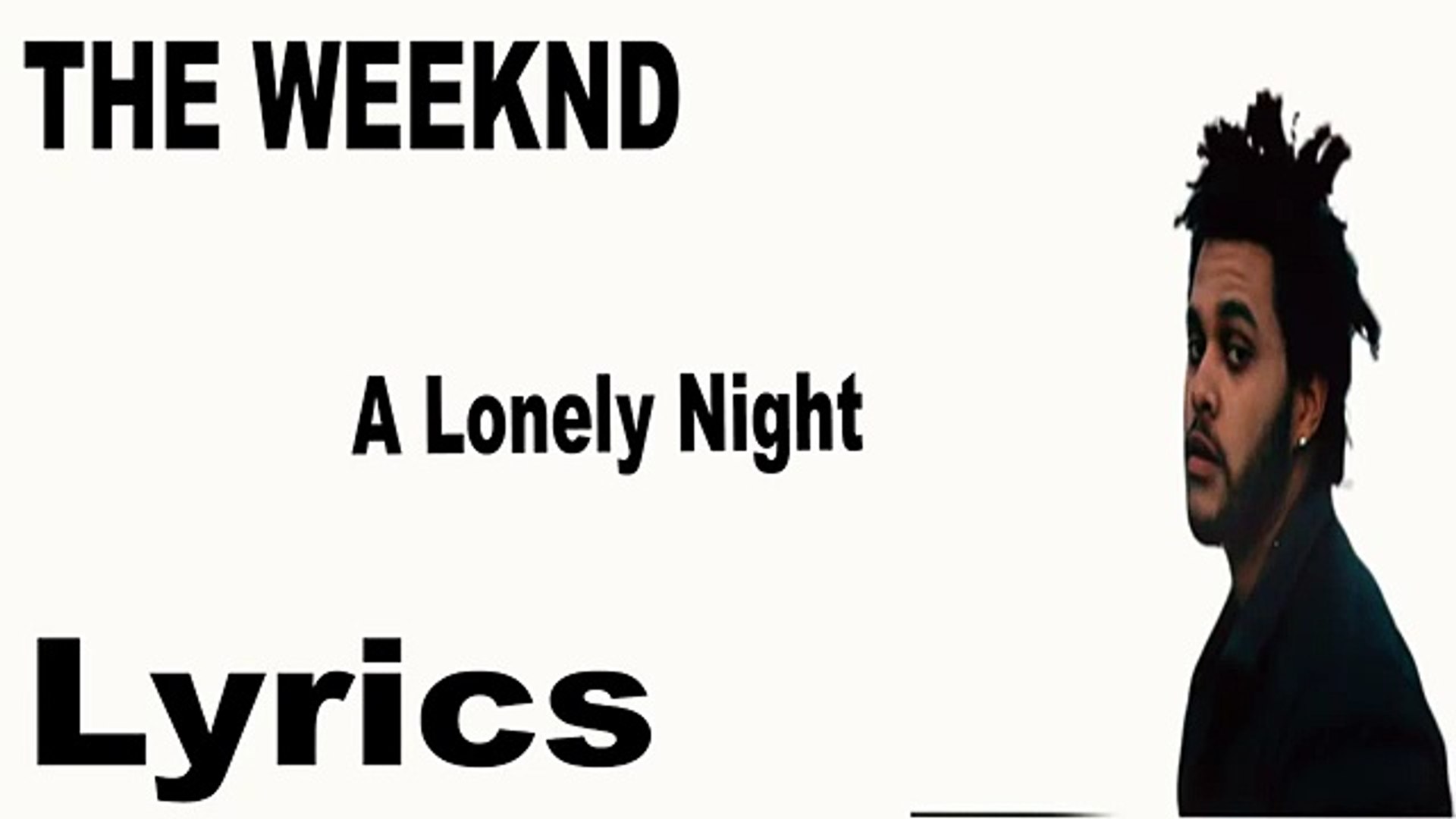THE WEEKEND A Lonely Night Lyrics - Vidéo Dailymotion