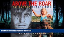 READ THE NEW BOOK Above The Roar : 50 Surfer Interviews READ EBOOK
