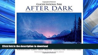 FAVORIT BOOK Glacier National Park After Dark: Sunset to Sunrise in a Beloved Montana Wilderness