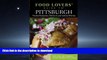 READ ONLINE Food Lovers  Guide toÂ® Pittsburgh: The Best Restaurants, Markets   Local Culinary