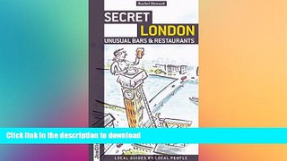 GET PDF  Secret London - Unusual Bars and Restaurants: Eating And Drinking Off The Beaten Track