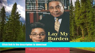 READ THE NEW BOOK Lay My Burden Down: Suicide and the Mental Health Crisis among African-Americans