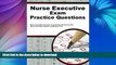 READ THE NEW BOOK Nurse Executive Exam Practice Questions: Nurse Executive Practice Tests   Exam