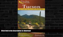 READ BOOK  Five-Star Trails: Tucson: Your Guide to the Area s Most Beautiful Hikes FULL ONLINE