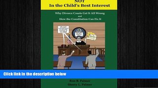 READ book  Not In the Child s Best Interest: How Divorce Courts get it all Wrong and How the