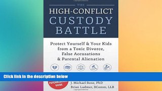 READ book  The High-Conflict Custody Battle: Protect Yourself and Your Kids from a Toxic Divorce,