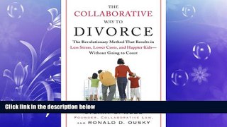 READ book  The Collaborative Way to Divorce: The Revolutionary Method That Results in Less