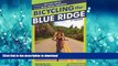 EBOOK ONLINE  Bicycling the Blue Ridge: A Guide to the Skyline Drive and the Blue Ridge Parkway