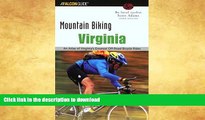 READ BOOK  Mountain Biking Virginia, 3rd: An Atlas of Virginia s Greatest Off-Road Bicycle Rides