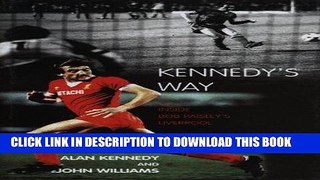 KINDLE Kennedy s Way: Inside Bob Paisley s Liverpool PDF Online
