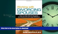 READ THE NEW BOOK Working with Divorcing Spouses: How to Help Clients Navigate the Emotional and