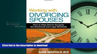 READ THE NEW BOOK Working with Divorcing Spouses: How to Help Clients Navigate the Emotional and