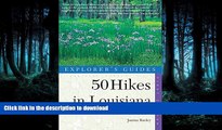 READ BOOK  50 Hikes in Louisiana: Walks, Hikes, and Backpacks in the Bayou State, First Edition