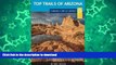 READ BOOK  Top Trails of Arizona: Includes Grand Canyon, Petrified Forest, Monument Valley,