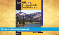 READ BOOK  Hiking Oregon s Eagle Cap Wilderness: A Guide To The Area s Greatest Hiking Adventures