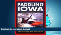 FAVORITE BOOK  Paddling Iowa: 96 Great Trips by Canoe and Kayak (Trails Books Guide) FULL ONLINE
