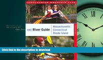 READ BOOK  AMC River Guide Massachusetts/Connecticut/Rhode Island: A Comprehensive Guide To