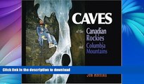 GET PDF  Caves of the Canadian Rockies and the Columbia Mountains FULL ONLINE