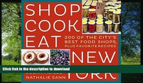 READ BOOK  Shop Cook Eat New York: 200 of the City s Best Food Shops, Plus Favorite Recipes  BOOK