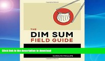 FAVORITE BOOK  The Dim Sum Field Guide: A Taxonomy of Dumplings, Buns, Meats, Sweets, and Other