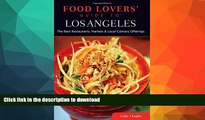 READ BOOK  Food Lovers  Guide toÂ® Los Angeles: The Best Restaurants, Markets   Local Culinary
